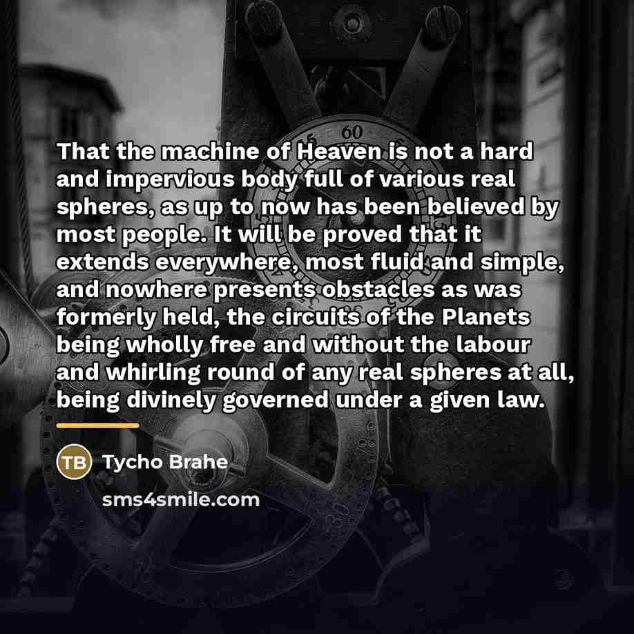 “That the machine of Heaven is not a hard and…” quote by Tycho Brahe