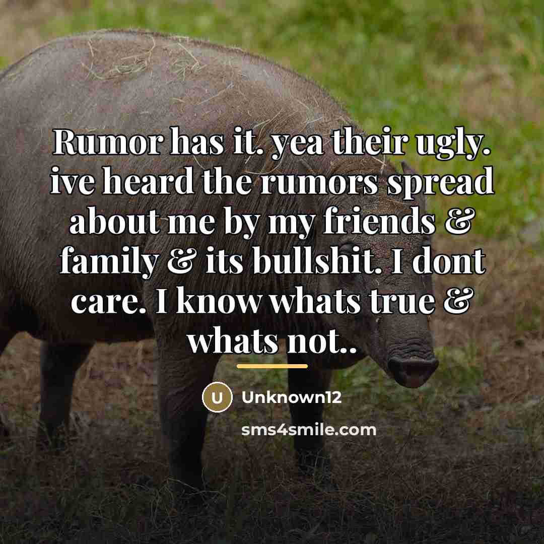 “Rumor has it. yea their ugly. ive heard the rumors…” quote by Unknown12