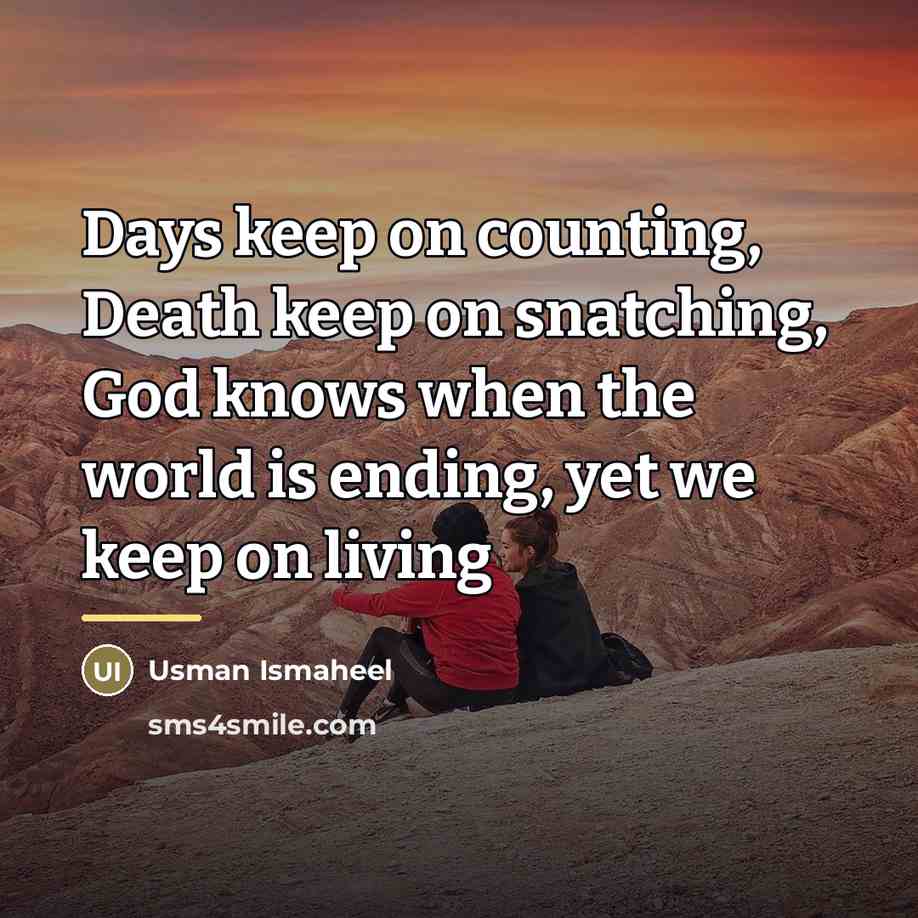 “Days keep on counting, Death keep on snatching, God knows…” quote by Usman Ismaheel