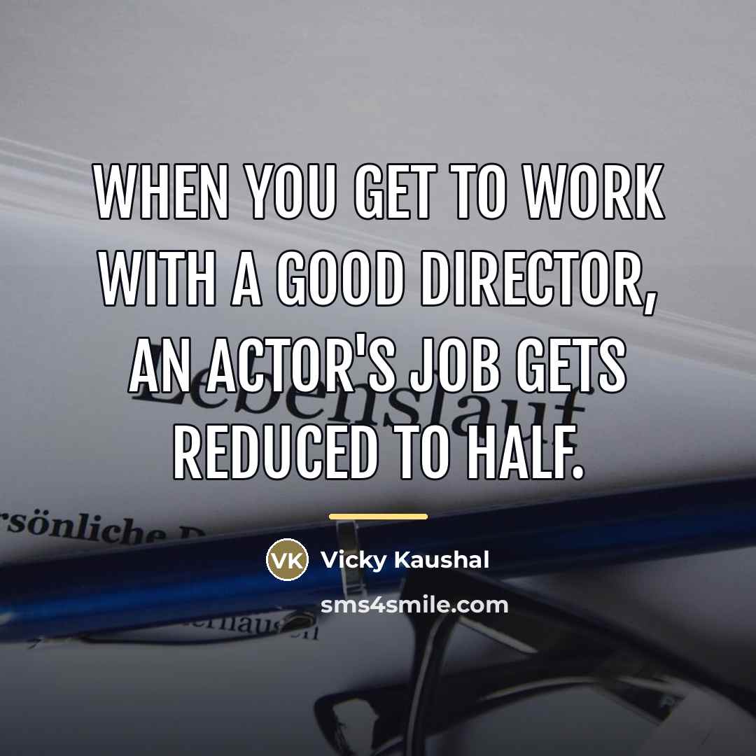 “When you get to work with a good director, an…” quote by Vicky Kaushal
