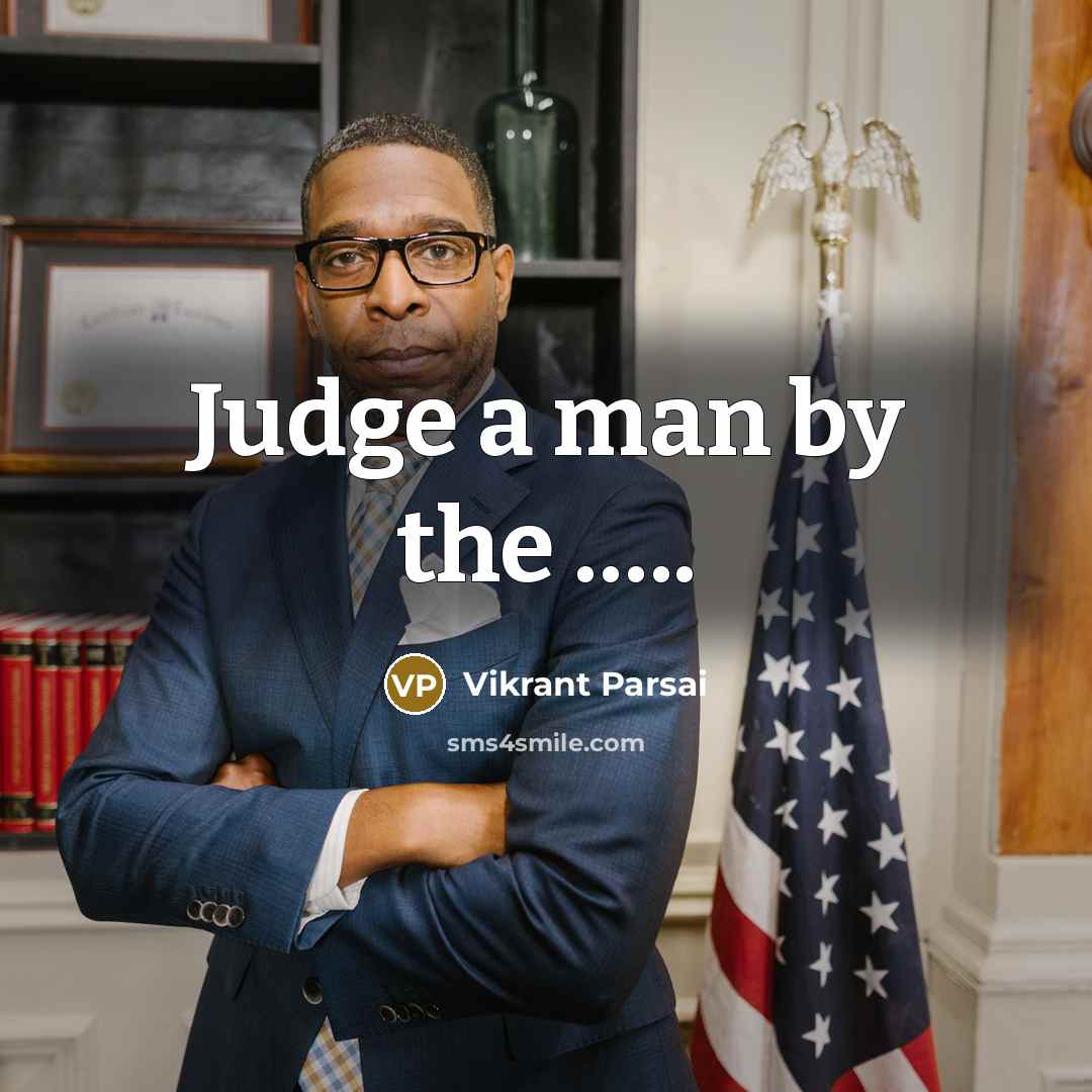 “Judge a man by the …..” quote by Vikrant Parsai