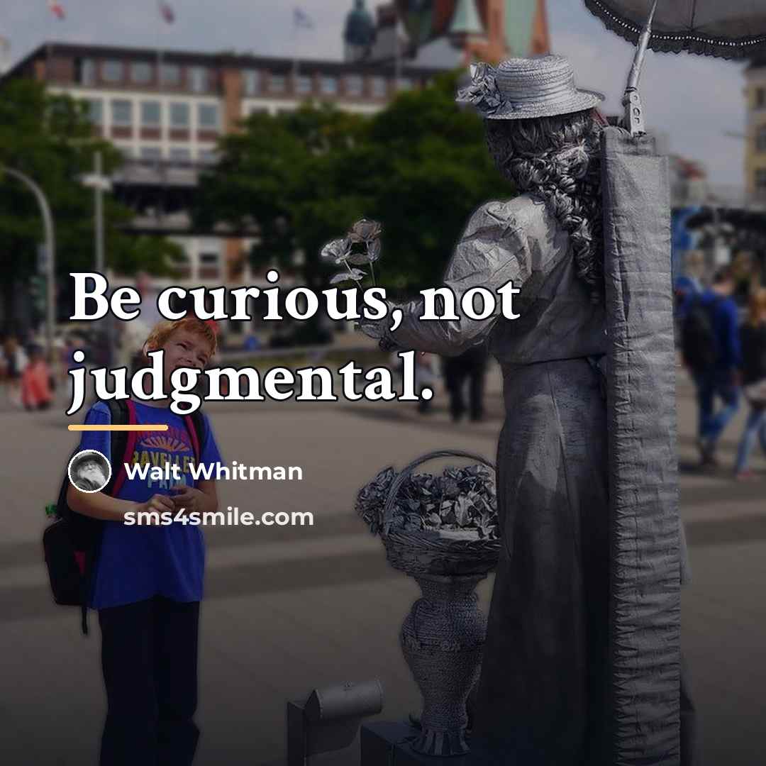 “Be curious, not judgmental.…” quote by Walt Whitman