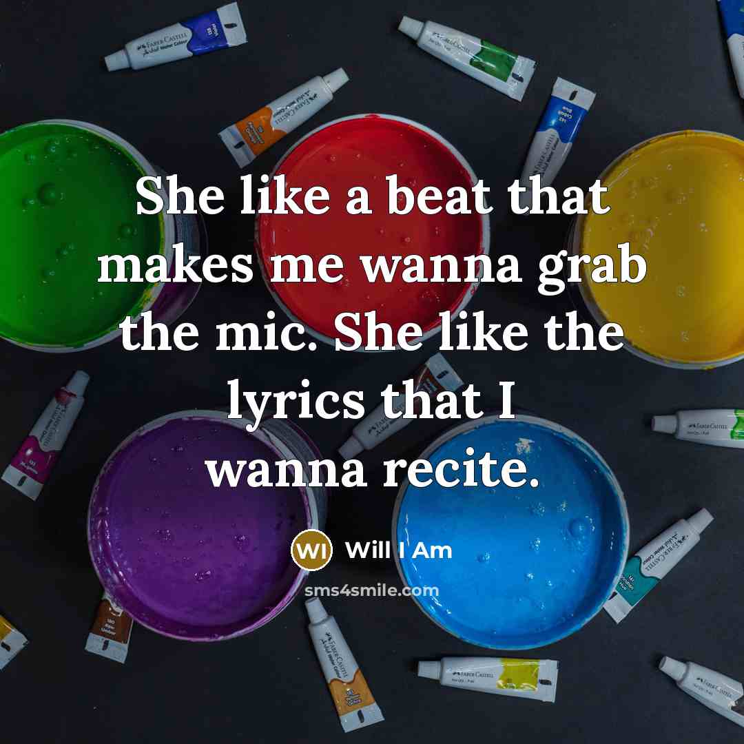 “She like a beat that makes me wanna grab the…” quote by Will I Am