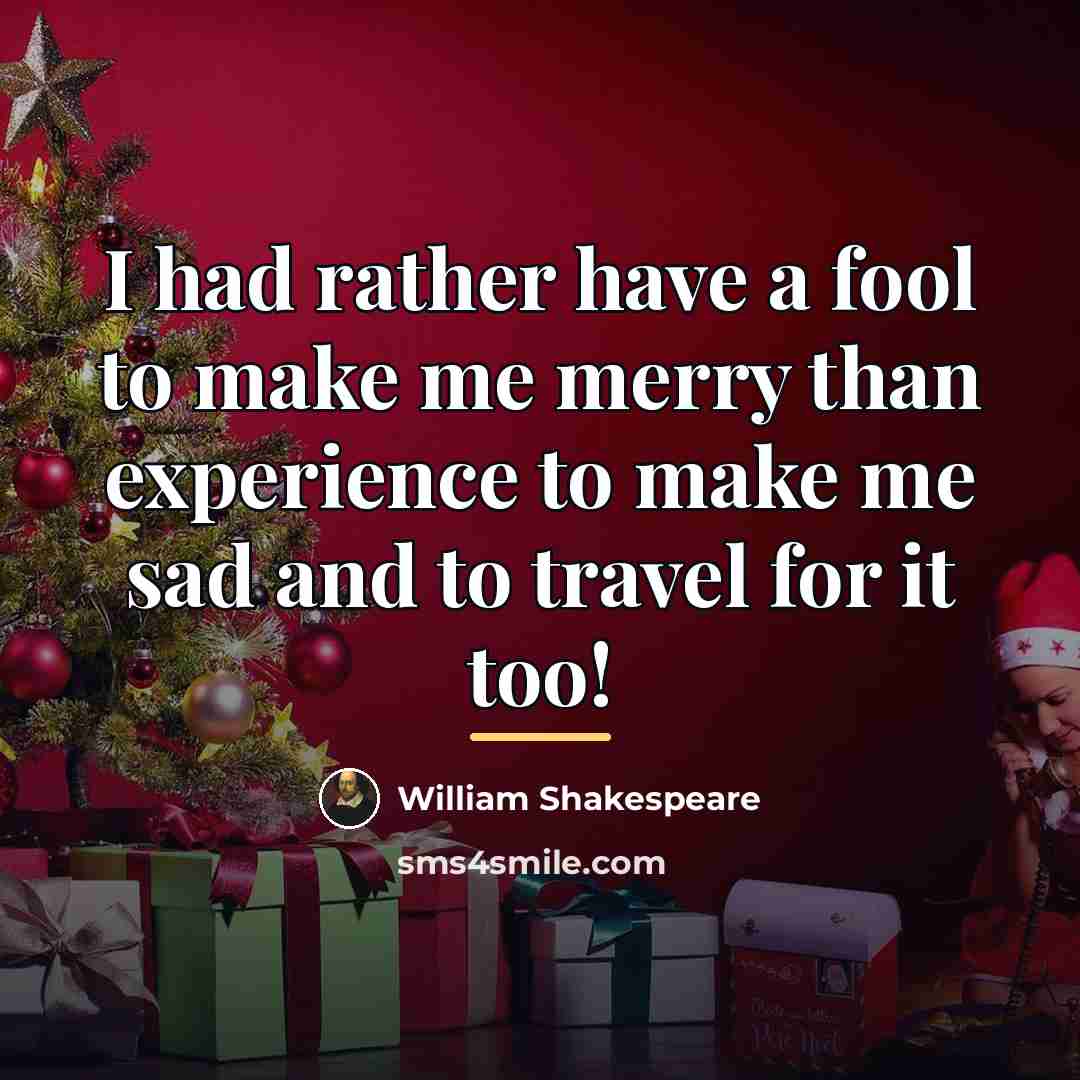 “I had rather have a fool to make me merry…” quote by William Shakespeare