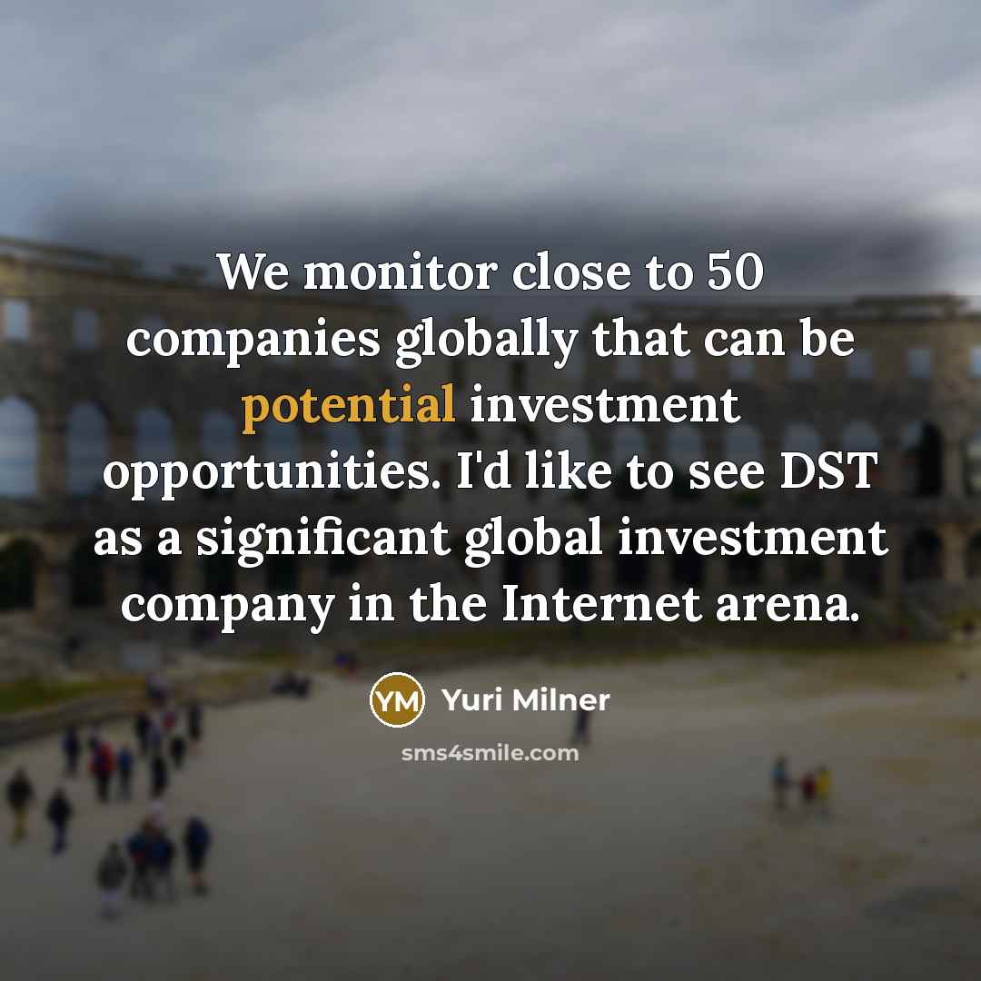 “We monitor close to 50 companies globally that can be…” quote by Yuri Milner