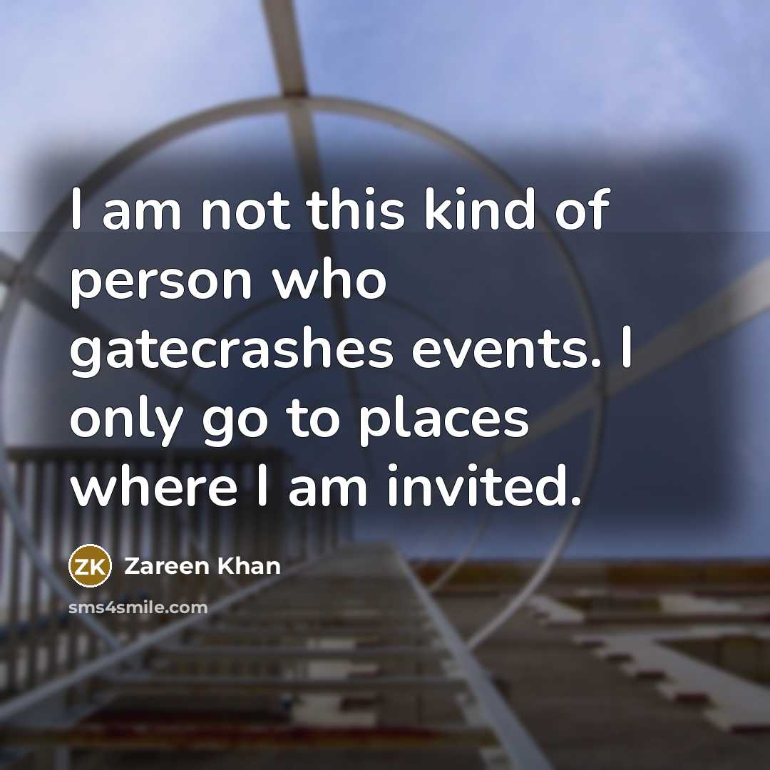 “I am not this kind of person who gatecrashes events.…” quote by Zareen Khan