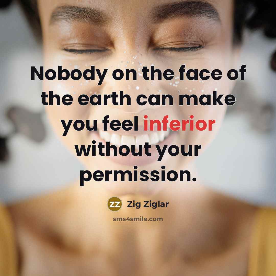 “Nobody on the face of the earth can make you…” quote by Zig Ziglar