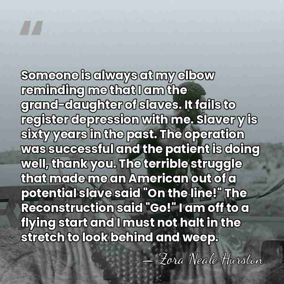 Someone is always at my elbow reminding me that I am the&hellip; - Zora Neale Hurston