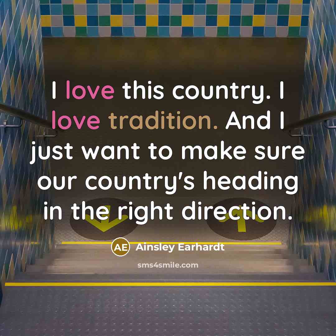 “I love this country. I love tradition. And I just…” quote by Ainsley Earhardt