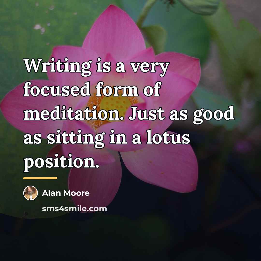 “Writing is a very focused form of meditation. Just as…” quote by Alan Moore