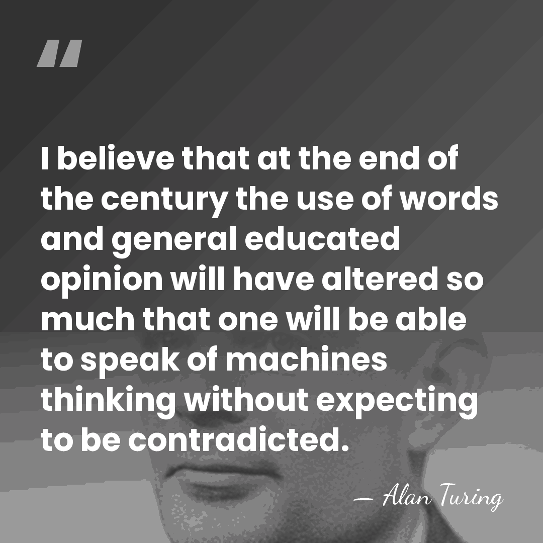 I believe that at the end of the century the use of&hellip; - Alan Turing