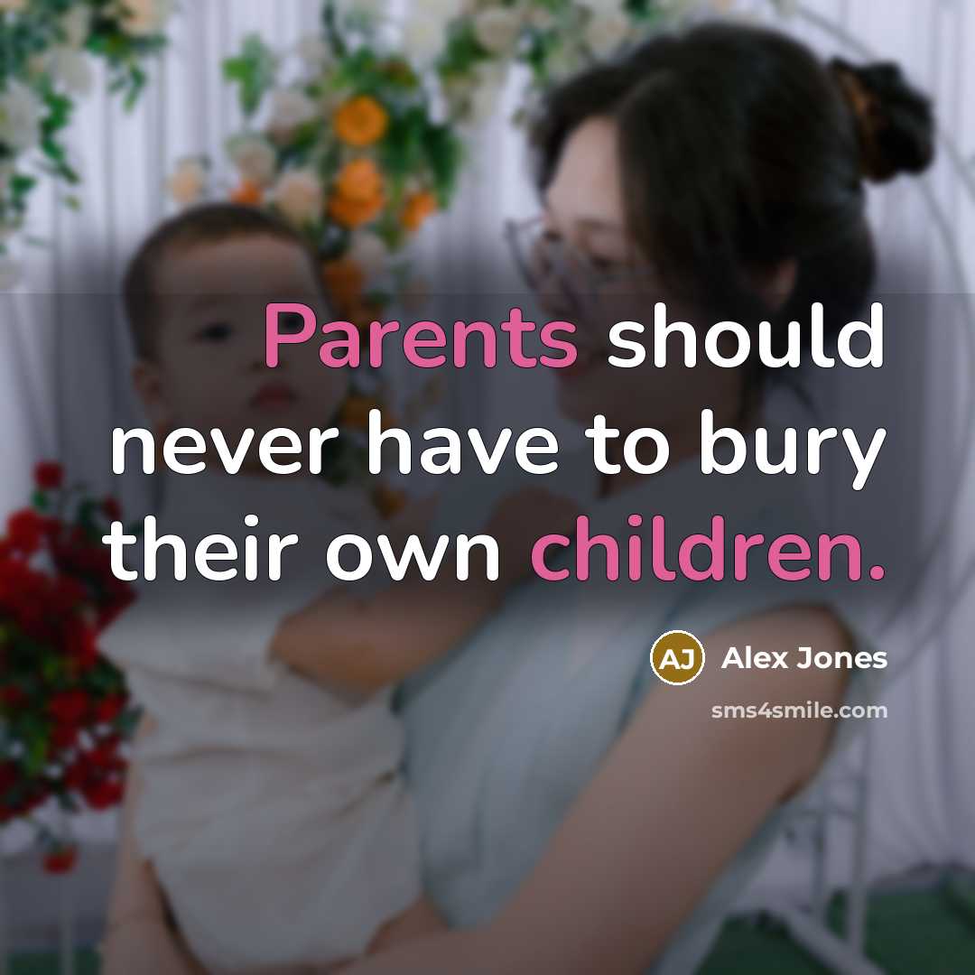 “Parents should never have to bury their own children.” quote by Alex Jones