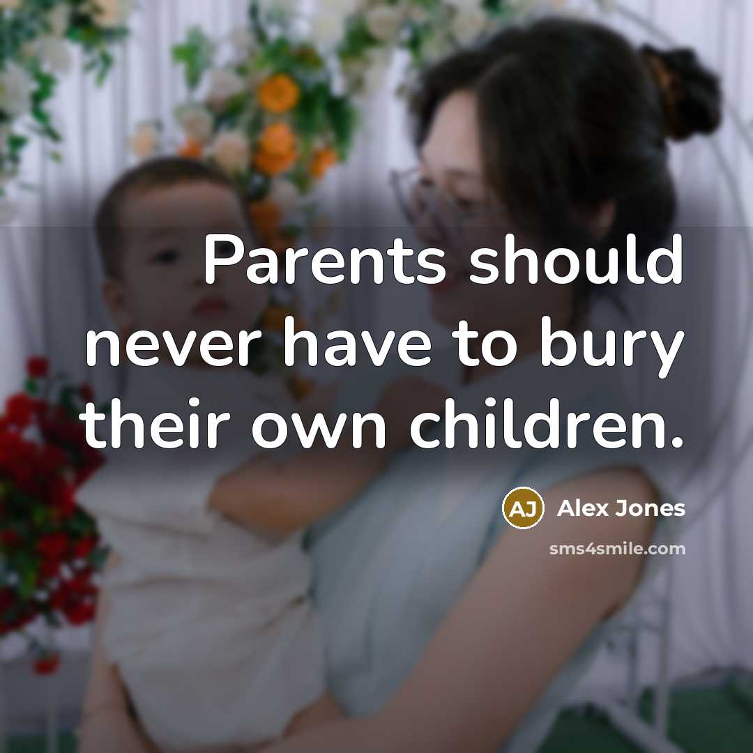 “Parents should never have to bury their own children.…” quote by Alex Jones
