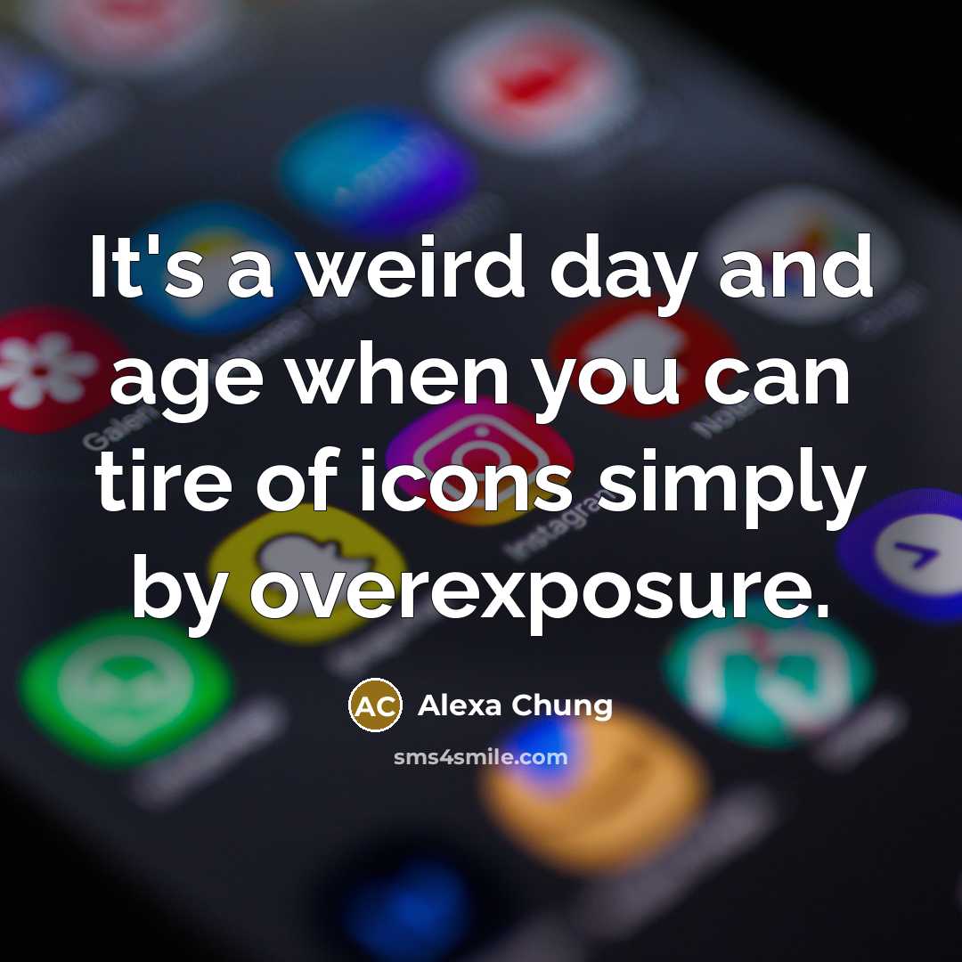 “It's a weird day and age when you can tire…” quote by Alexa Chung