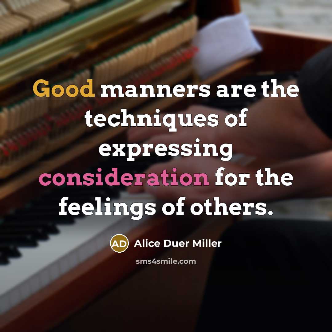 “Good manners are the techniques of expressing consideration for the…” quote by Alice Duer Miller