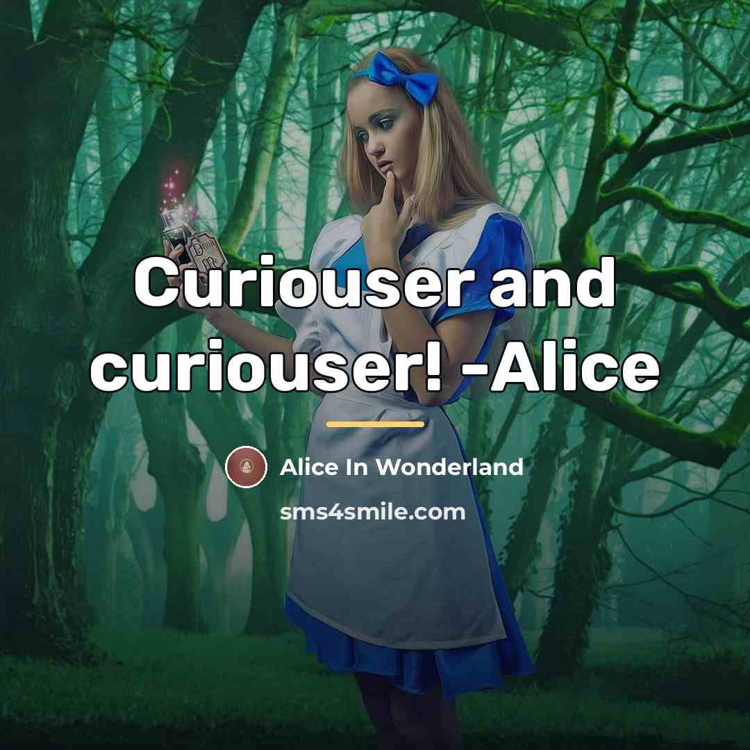 “Curiouser and curiouser! -Alice…” quote by Alice In Wonderland