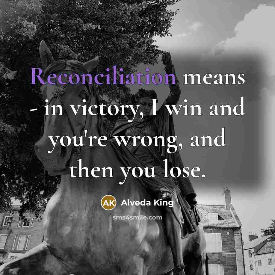 “Reconciliation means - in victory, I win and you're wrong,…” quote by Alveda King