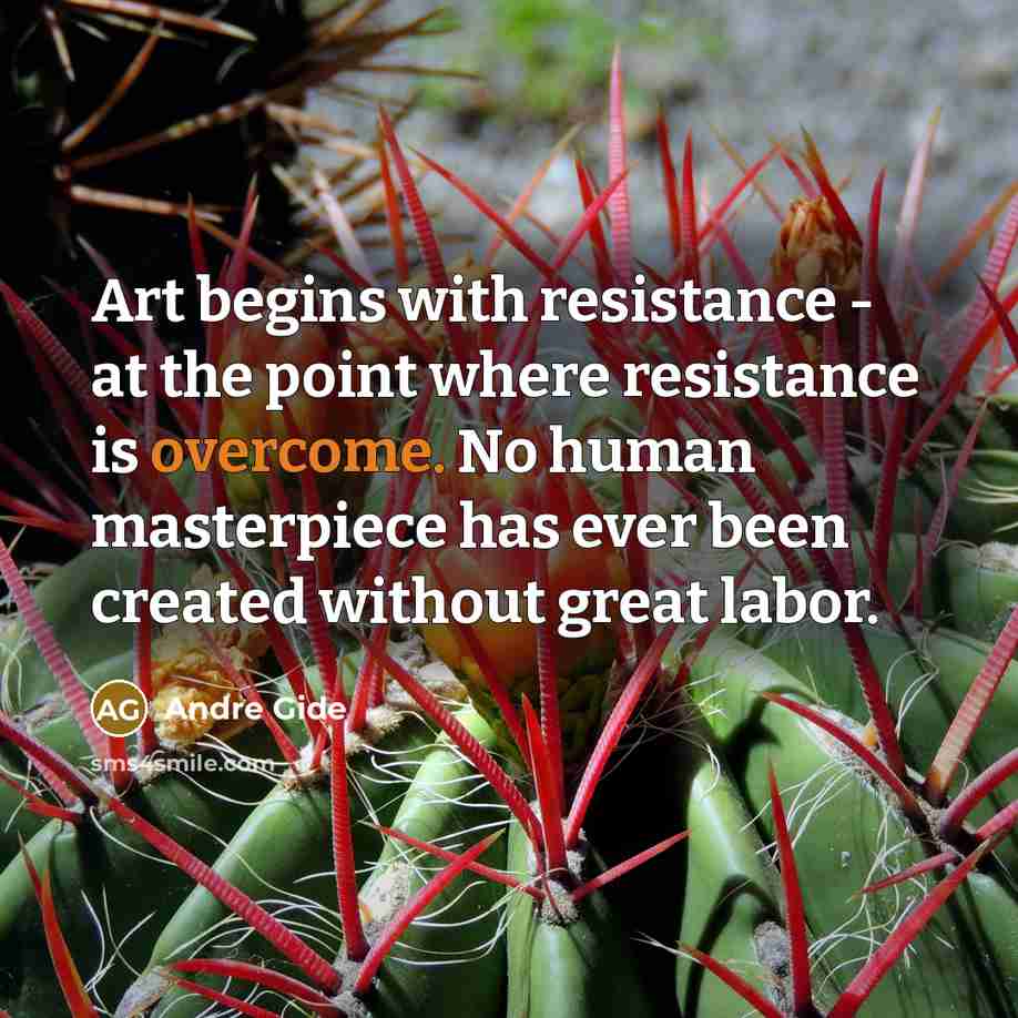 “Art begins with resistance - at the point where resistance…” quote by Andre Gide