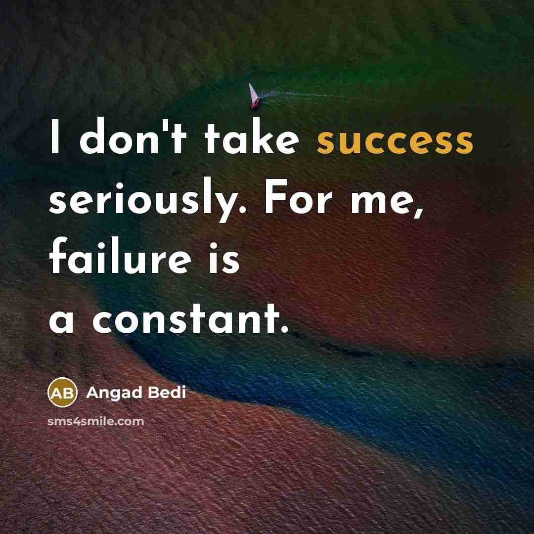 “I don't take success seriously. For me, failure is a…” quote by Angad Bedi