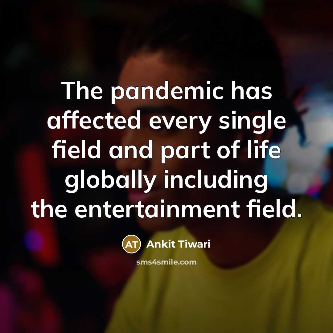 “The pandemic has affected every single field and part of…” quote by Ankit Tiwari