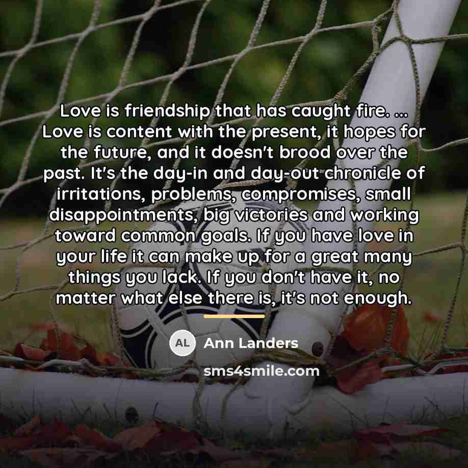 “Love is friendship that has caught fire. ... Love is…” quote by Ann Landers