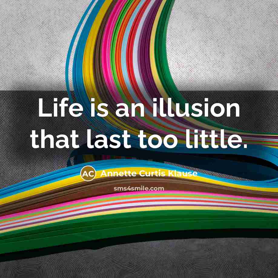 “Life is an illusion that last too little.…” quote by Annette Curtis Klause