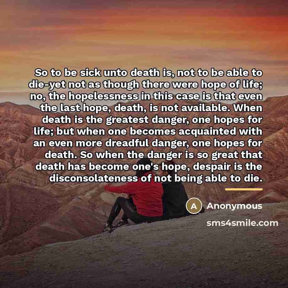 “So to be sick unto death is, not to be…” quote by Anonymous