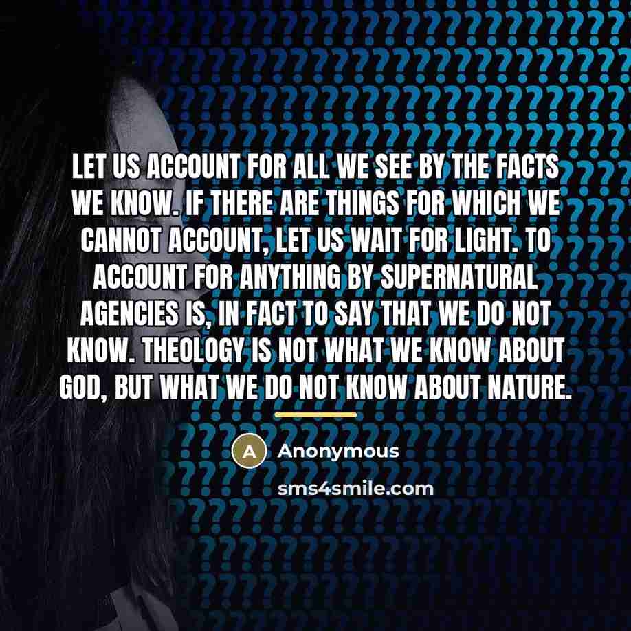 “Let us account for all we see by the facts…” quote by Anonymous