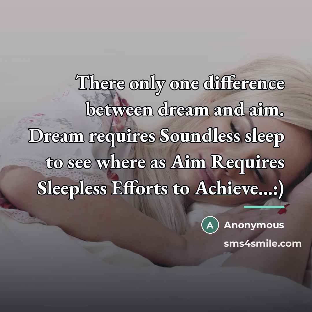 “There only one difference between dream and aim. Dream requires…” quote by Anonymous