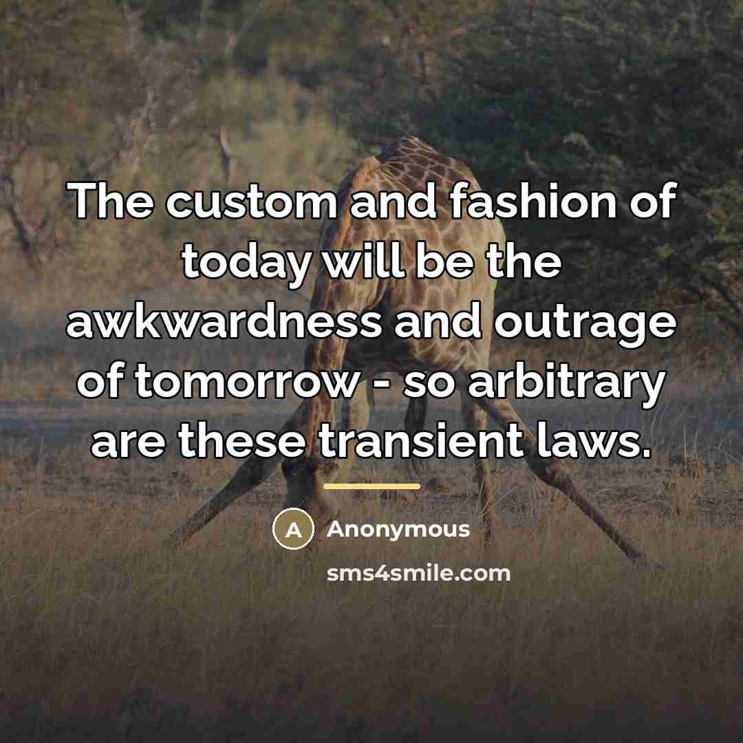 “The custom and fashion of today will be the awkwardness…” quote by Anonymous