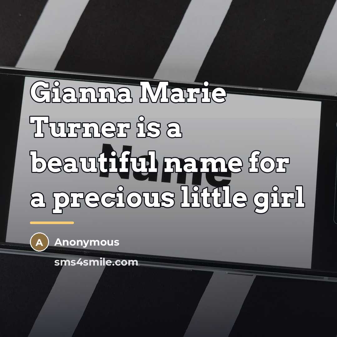 “Gianna Marie Turner is a beautiful name for a precious…” quote by Anonymous