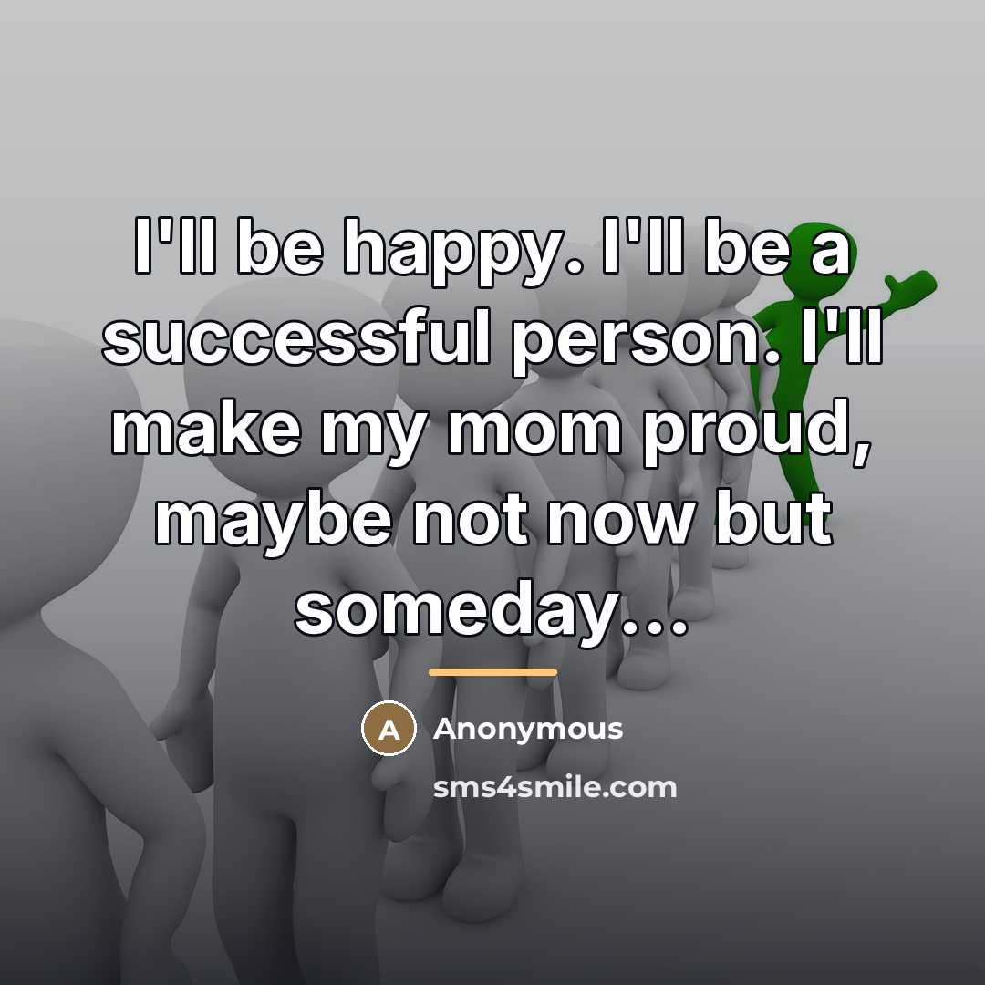 “I'll be happy. I'll be a successful person. I'll make…” quote by Anonymous
