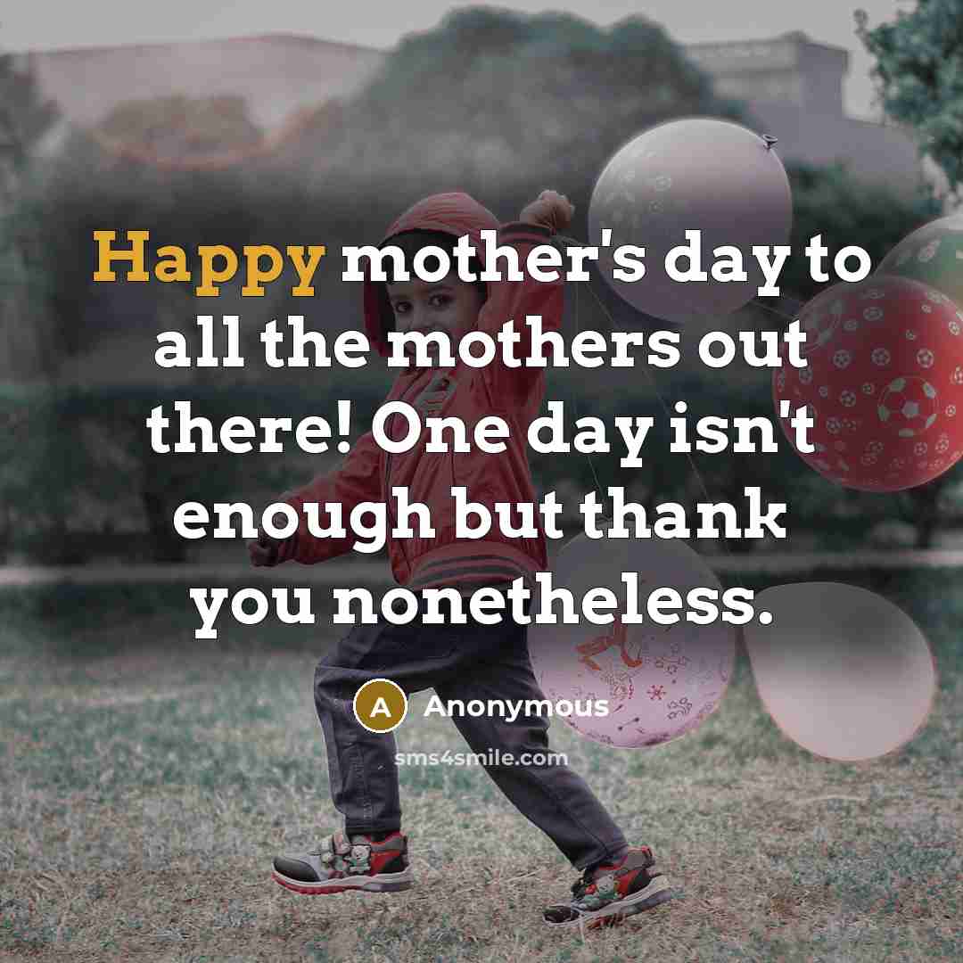 “Happy mother's day to all the mothers out there! One…” quote by Anonymous