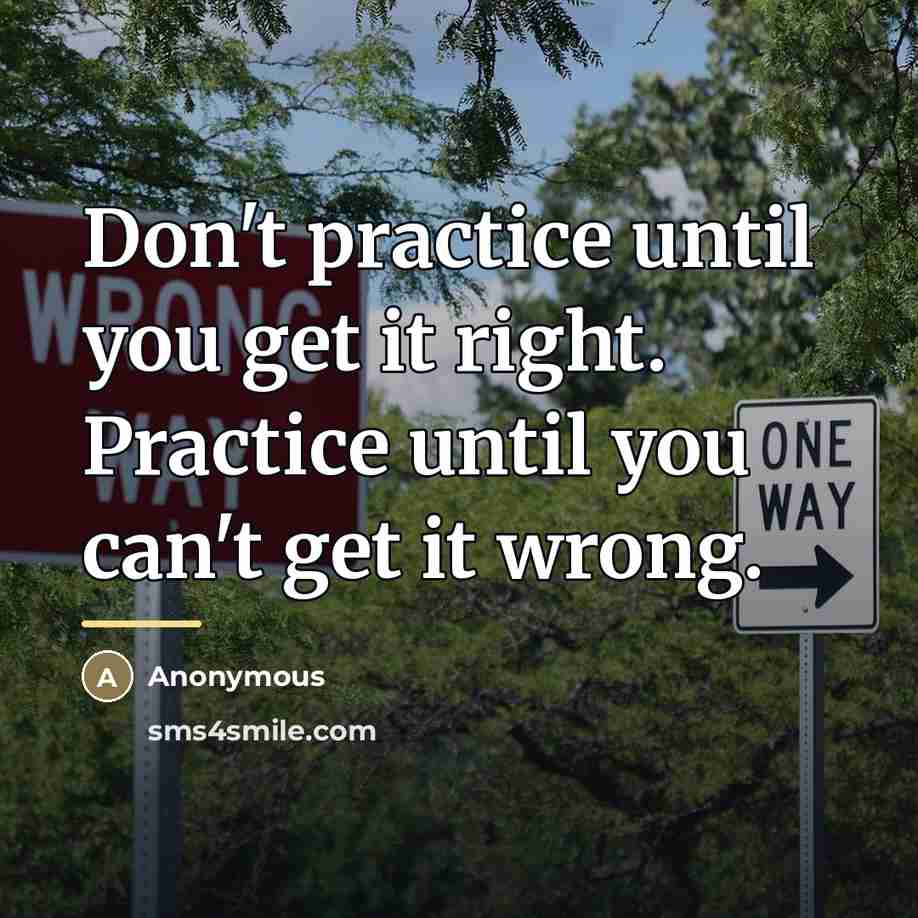 “Don't practice until you get it right. Practice until you…” quote by Anonymous