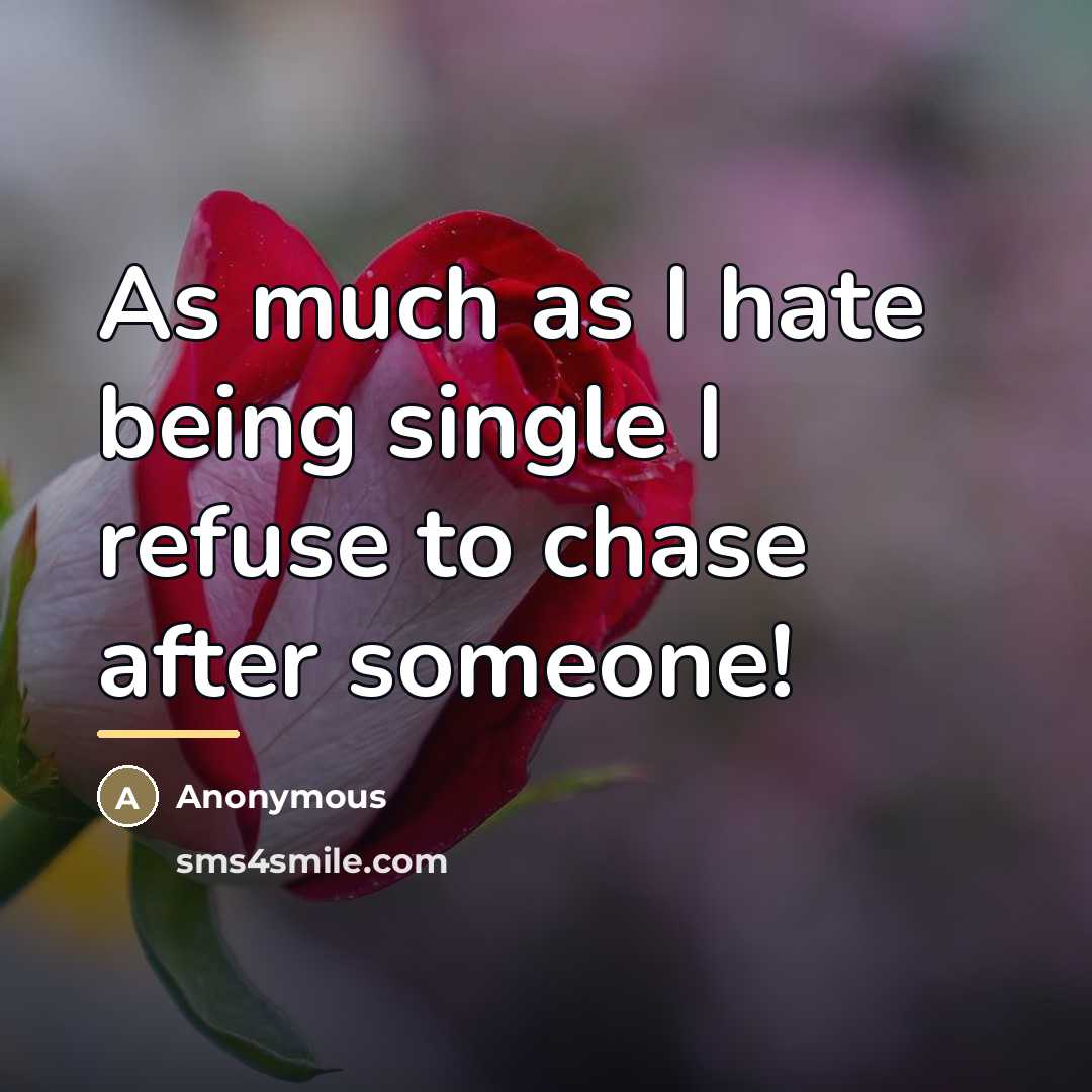 “As much as I hate being single I refuse to…” quote by Anonymous