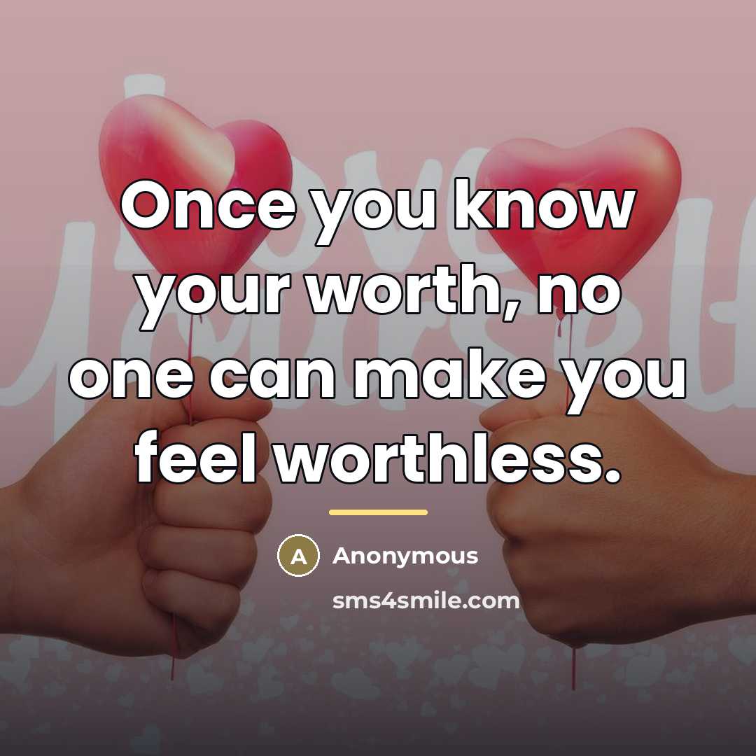 “Once you know your worth, no one can make you…” quote by Anonymous