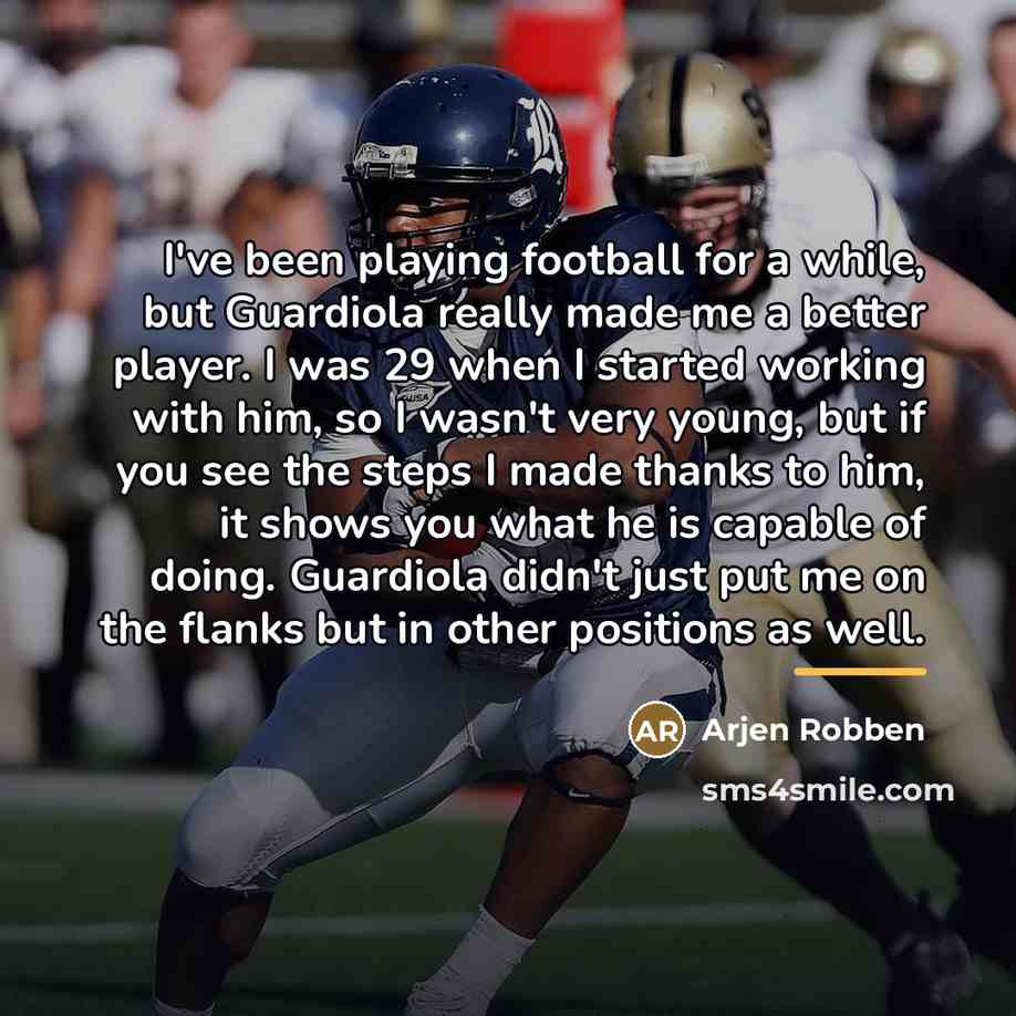 “I've been playing football for a while, but Guardiola really…” quote by Arjen Robben
