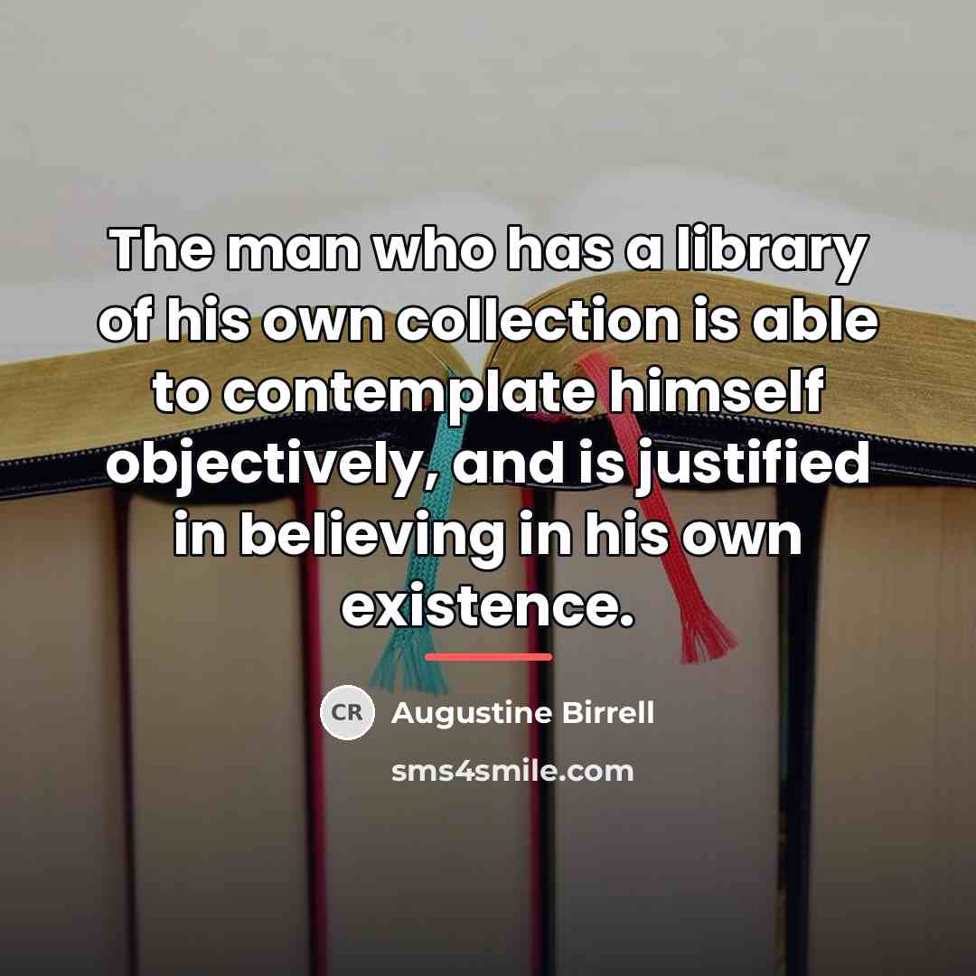 “The man who has a library of his own collection…” quote by Augustine Birrell