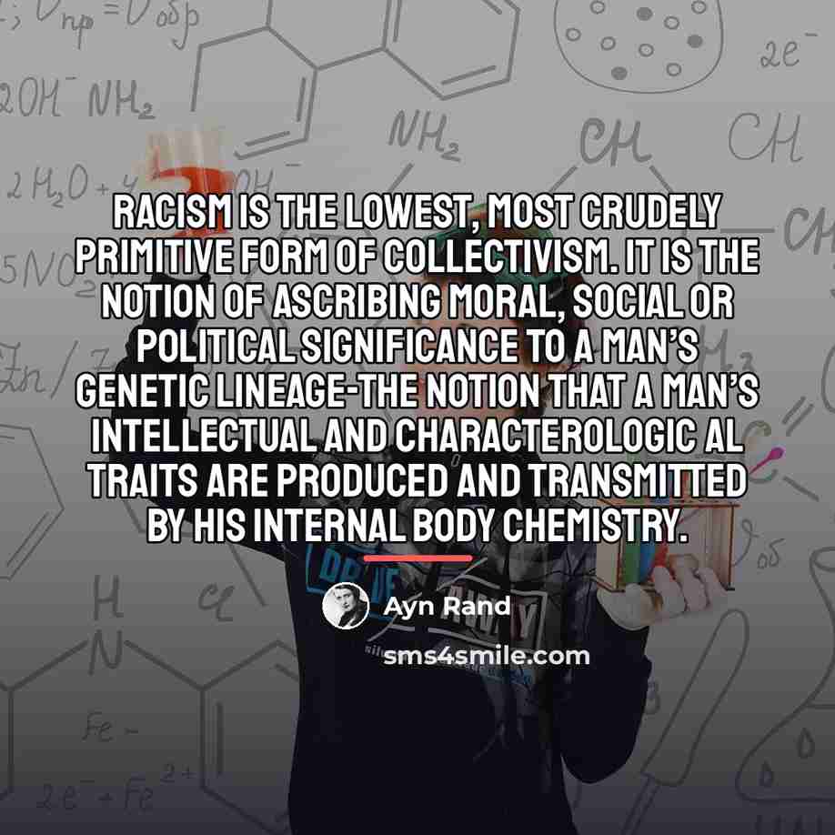 “Racism is the lowest, most crudely primitive form of collectivism.…” quote by Ayn Rand