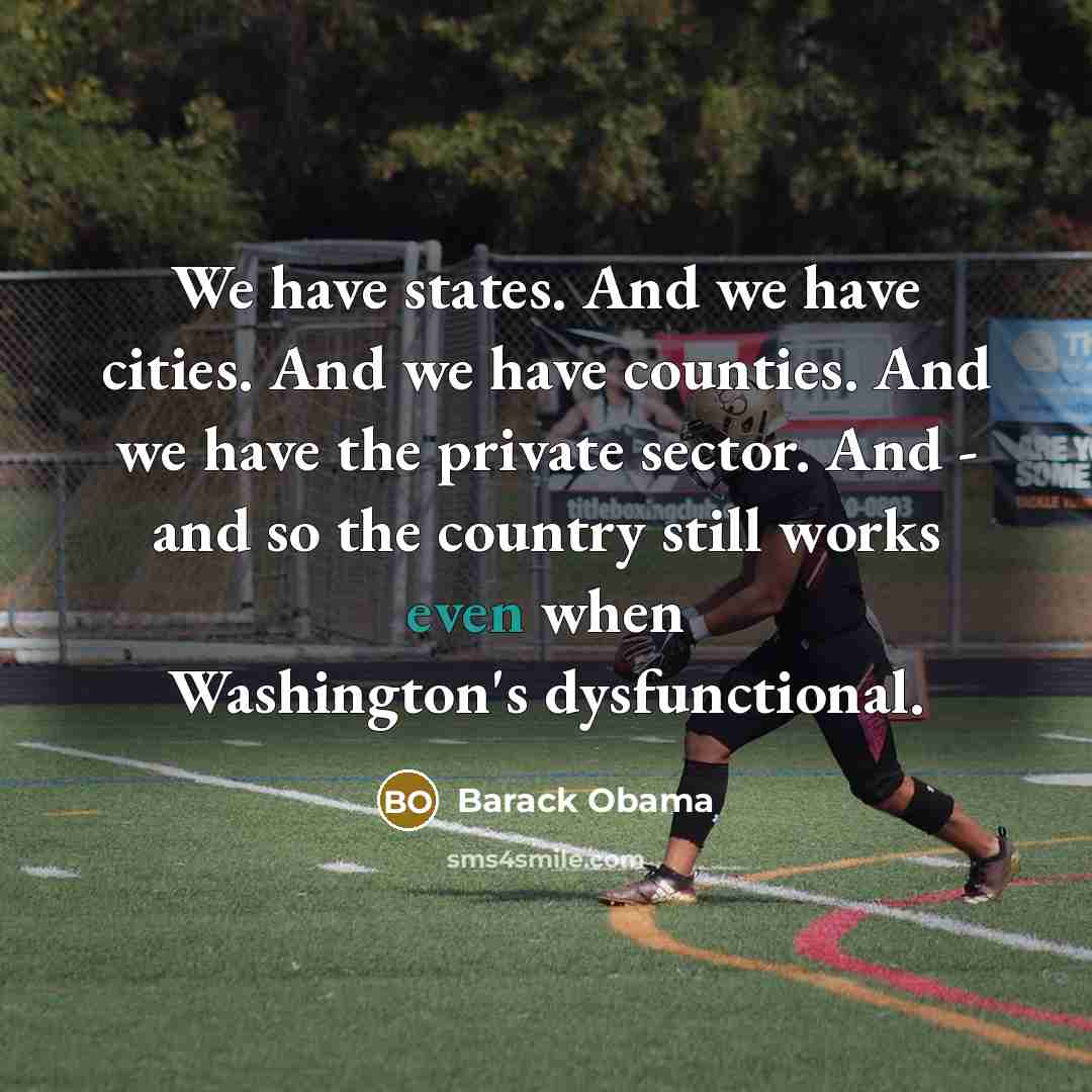 “We have states. And we have cities. And we have…” quote by Barack Obama
