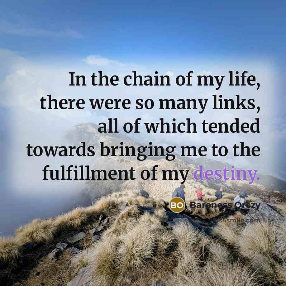 “In the chain of my life, there were so many…” quote by Baroness Orczy