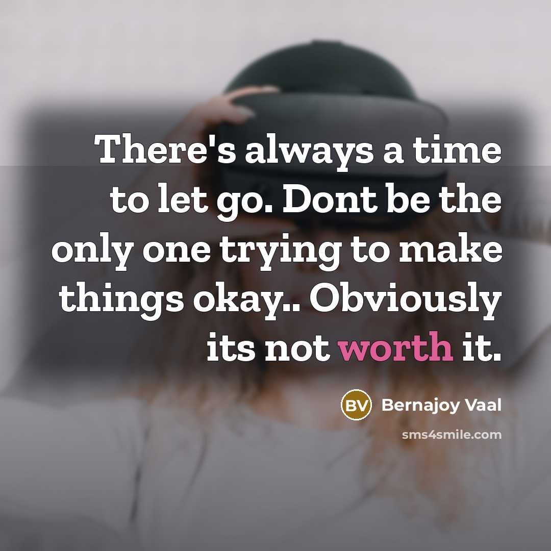 “There's always a time to let go. Dont be the…” quote by Bernajoy Vaal