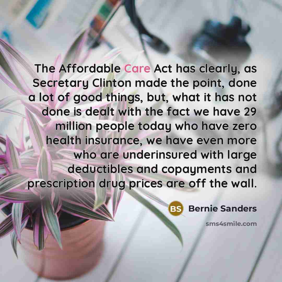 “The Affordable Care Act has clearly, as Secretary Clinton made…” quote by Bernie Sanders