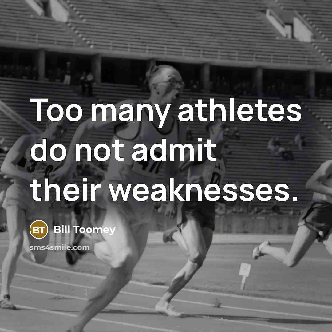 “Too many athletes do not admit their weaknesses.…” quote by Bill Toomey