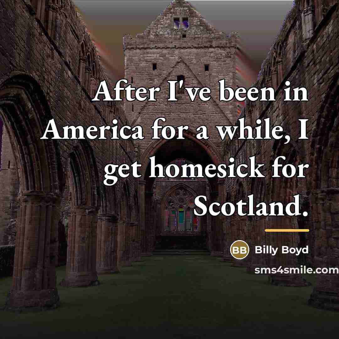“After I've been in America for a while, I get…” quote by Billy Boyd