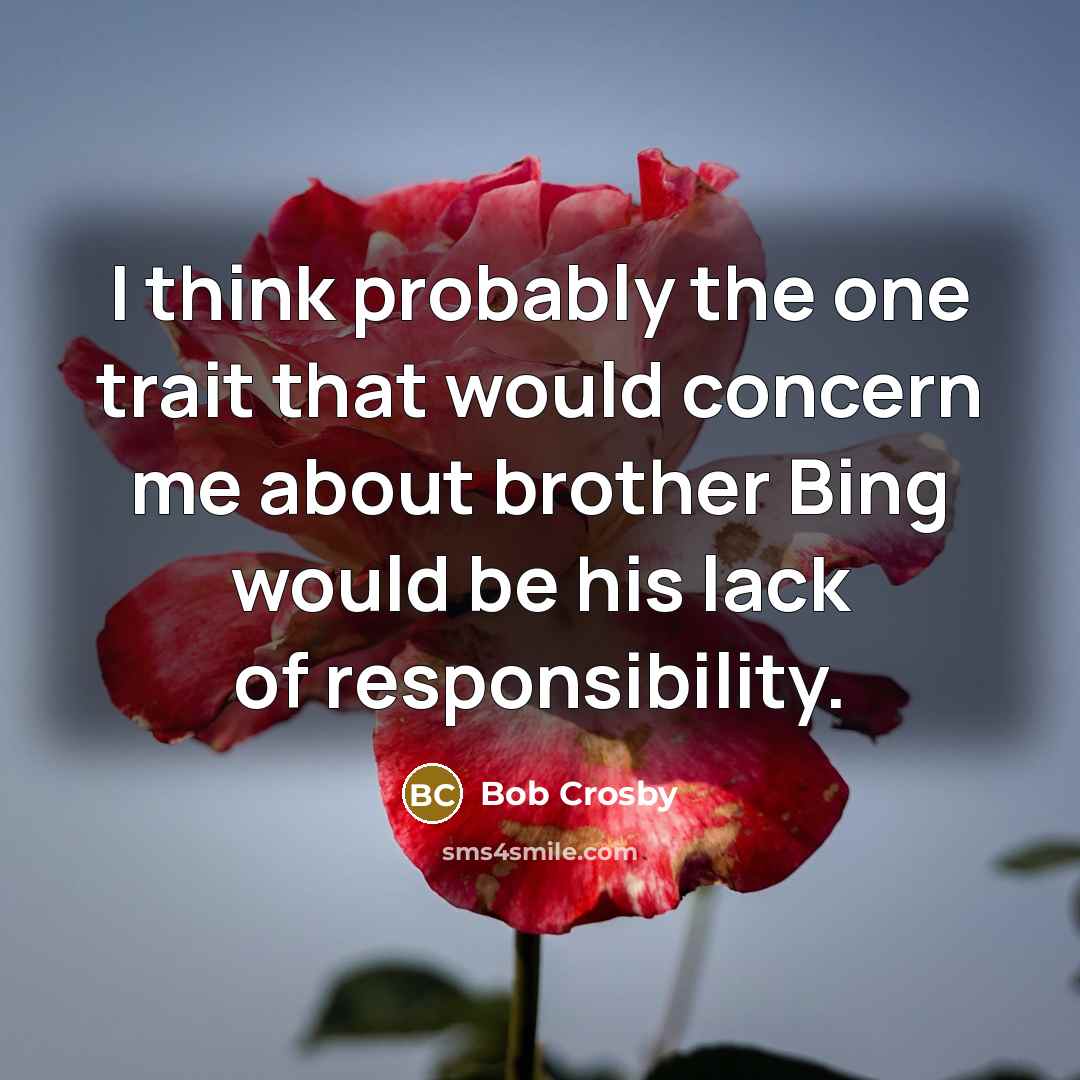 “I think probably the one trait that would concern me…” quote by Bob Crosby