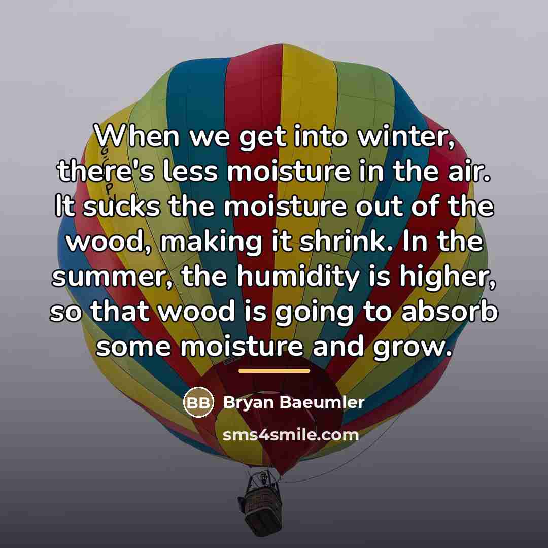 “When we get into winter, there's less moisture in the…” quote by Bryan Baeumler
