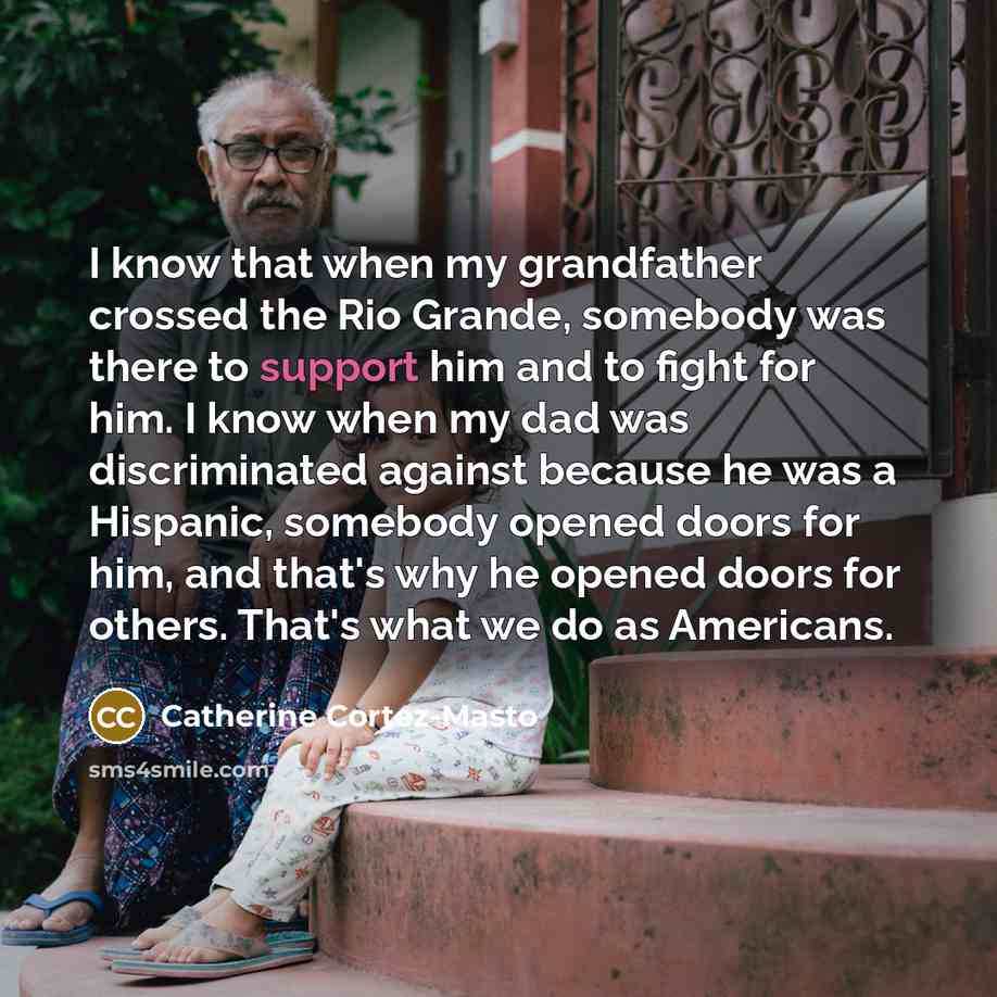 “I know that when my grandfather crossed the Rio Grande,…” quote by Catherine Cortez-Masto
