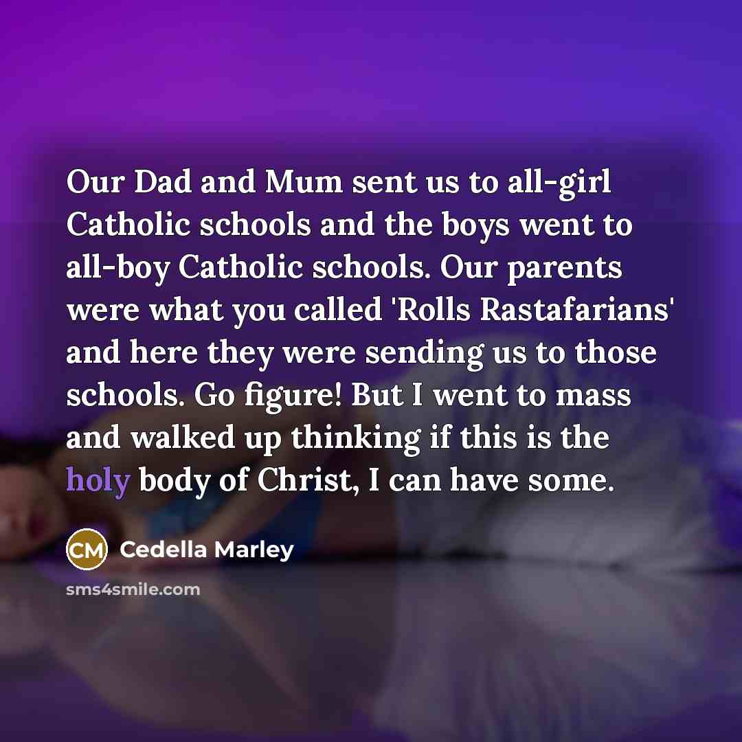 “Our Dad and Mum sent us to all-girl Catholic schools…” quote by Cedella Marley