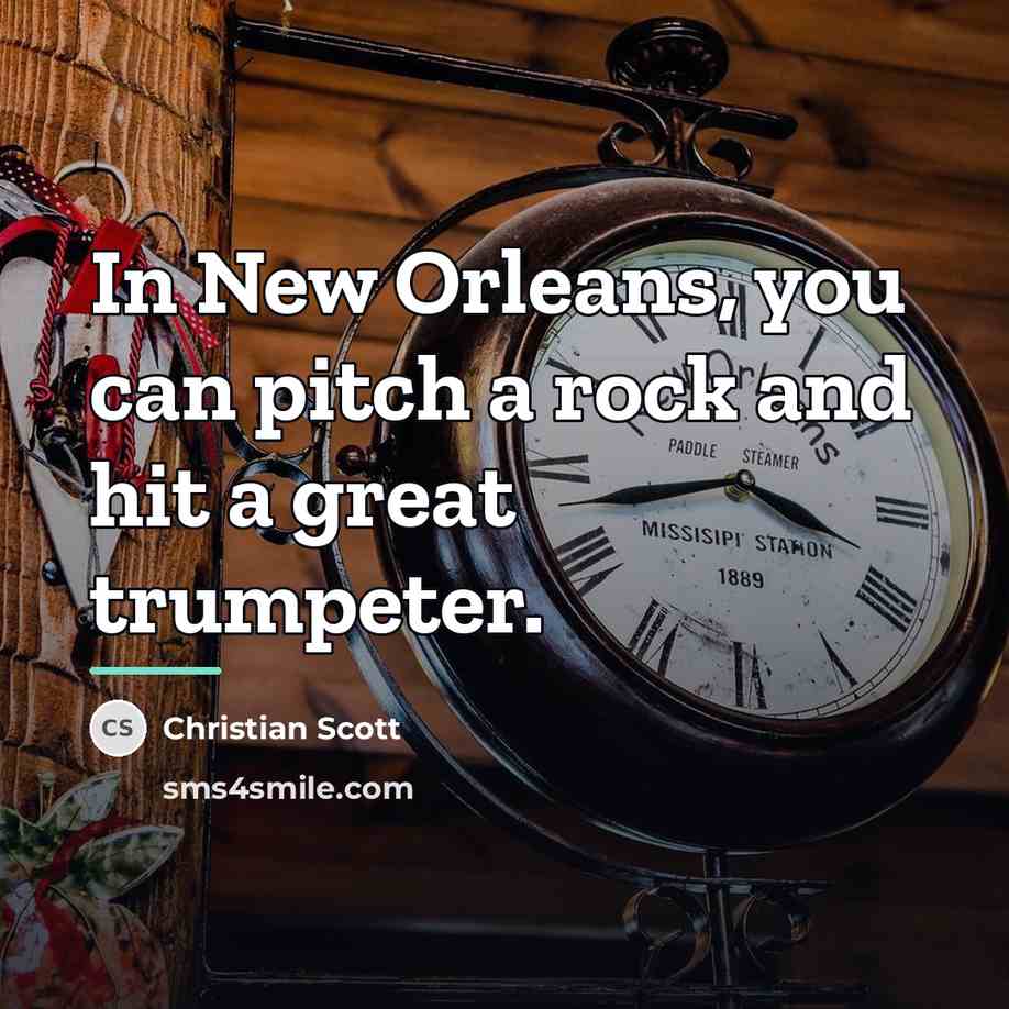 “In New Orleans, you can pitch a rock and hit…” quote by Christian Scott